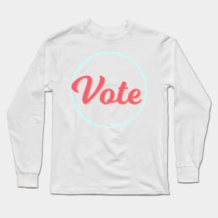 Vote! Long Sleeve T-Shirt